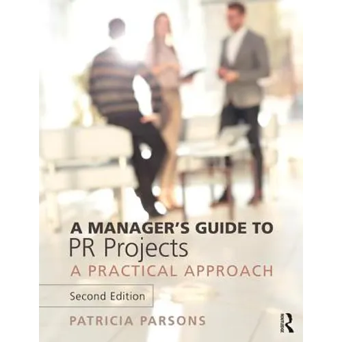 A Manager's Guide to PR Projects: A Practical Approach