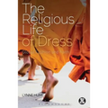 The Religious Life of Dress: Global Fashion and Faith