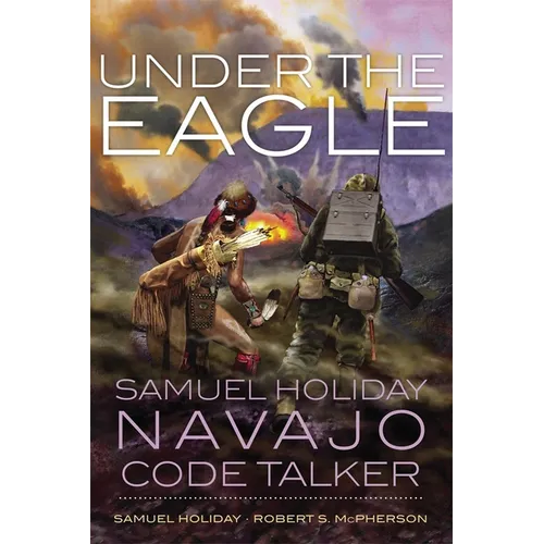 Under the Eagle: Samuel Holiday, Navajo Code Talker - Paperback