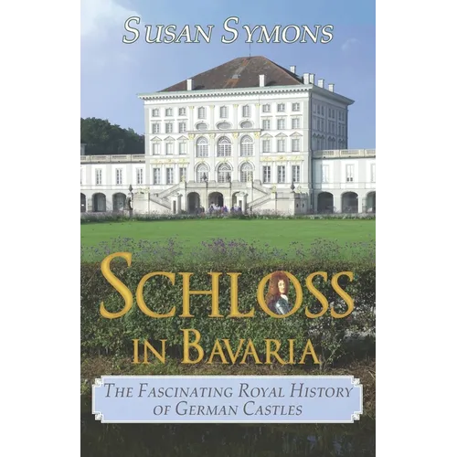 Schloss in Bavaria: The Fascinating Royal History of German Castles - Paperback