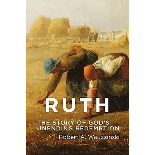 Ruth: The Story of God's Unending Redemption