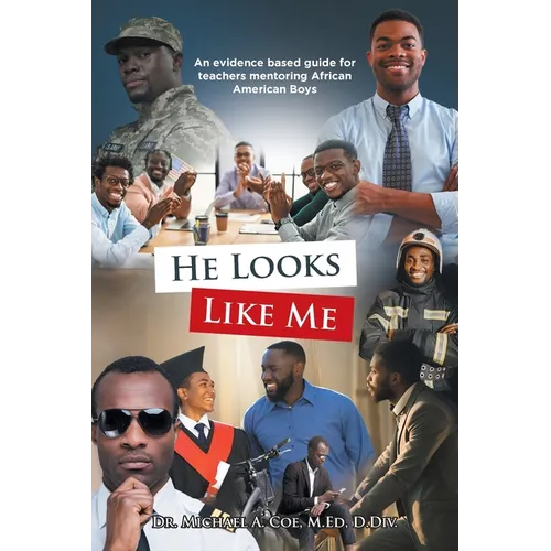 He Looks Like Me: An evidence based guide for teachers mentoring African American Boys