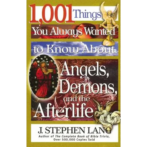 1,001 Things You Always Wanted to Know about Angels, Demons, and the Afterlife: A Christian Reference Guide to Angelic Beings, Demonic Forces, and Lif - Paperback