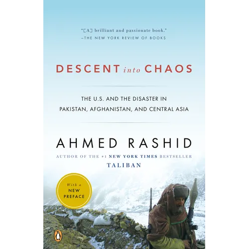 Descent into Chaos: The U.S. and the Disaster in Pakistan, Afghanistan, and Central Asia - Paperback