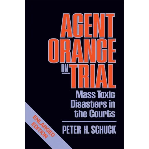 Agent Orange on Trial: Mass Toxic Disasters in the Courts, Enlarged Edition