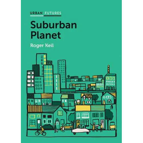 Suburban Planet: Making the World Urban from the Outside in - Paperback