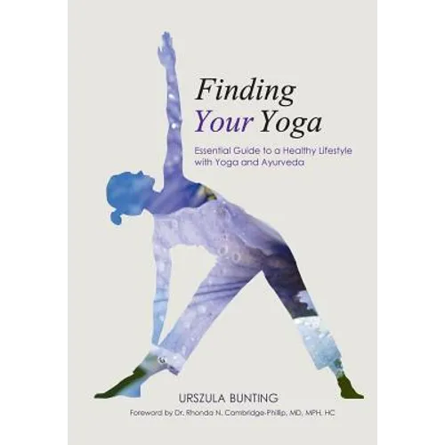 Finding Your Yoga: Essential Guide to a Healthy Lifestyle with Yoga and Ayurveda - Paperback