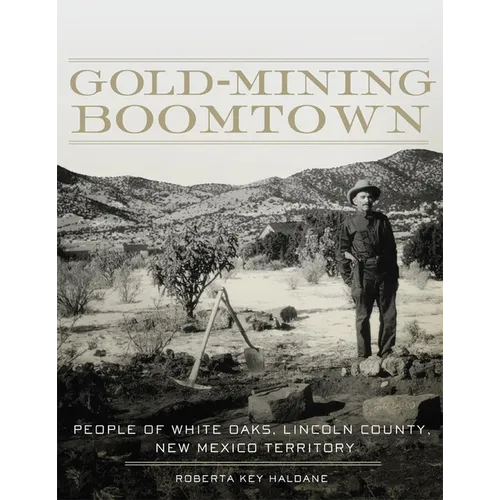 Gold-Mining Boomtown: People of White Oaks, Lincoln County, New Mexico Territory - Paperback