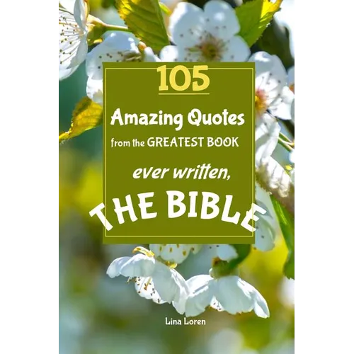 105 Amazing Quotes from the Greatest Book ever Written THE BIBLE: The Coolest Bestseller Book ever, for devotion, wisdom and bible study of scriptures - Paperback