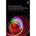 Peer Supervision in Coaching and Mentoring: A Versatile Guide for Reflective Practice