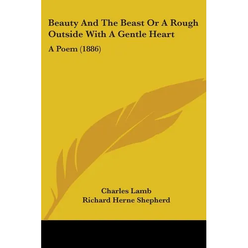 Beauty And The Beast Or A Rough Outside With A Gentle Heart: A Poem (1886) - Paperback