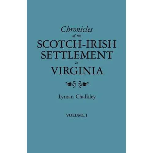 Chronicles of the Scotch-Irish Settlement in Virginia. Extracted from the Original Court Records of Augusta County, 1745-1800. Volume I - Paperback