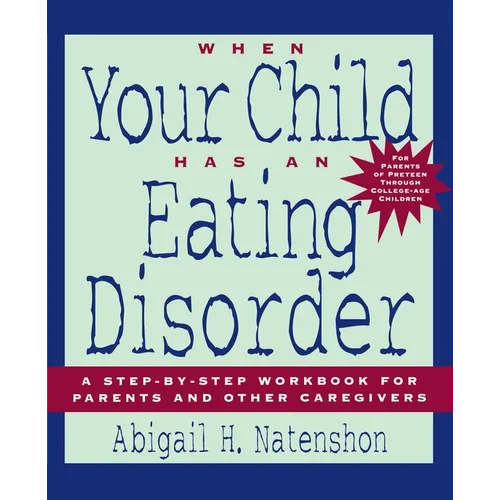 When Your Child Has an Eating Disorder: A Step-By-Step Workbook for Parents and Other Caregivers - Paperback