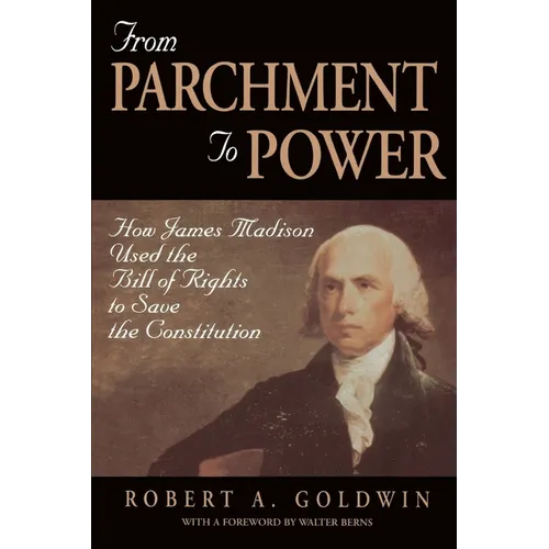 From Parchment to Power: How James Madison Used the Bill of Rights to Save the Constutition - Paperback