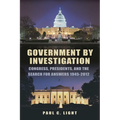 Government by Investigation: Congress, Presidents, and the Search for Answers, 1945?2012