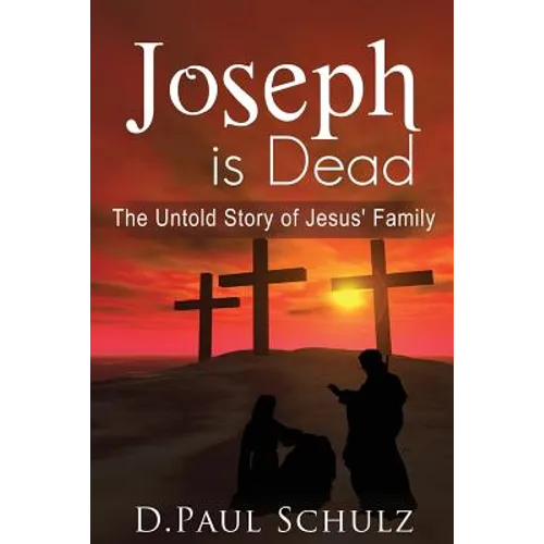 Joseph is Dead: The Untold Story of Jesus' Family - Paperback