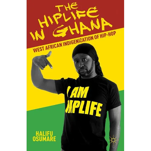 The Hiplife in Ghana: West African Indigenization of Hip-Hop - Paperback