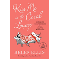 Kiss Me in the Coral Lounge: Intimate Confessions from a Happy Marriage