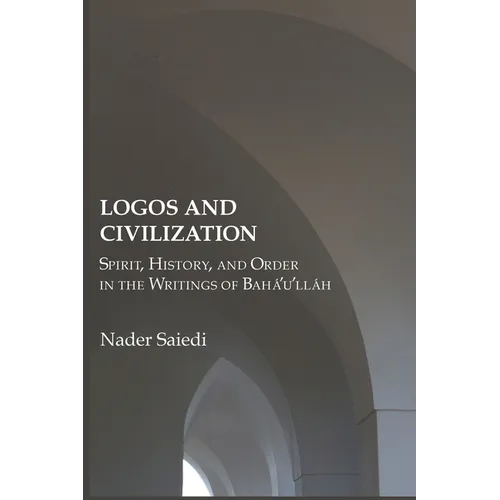 Logos and Civilization: Spirit, History, and Order in the Writings of Bahá'u'lláh - Paperback