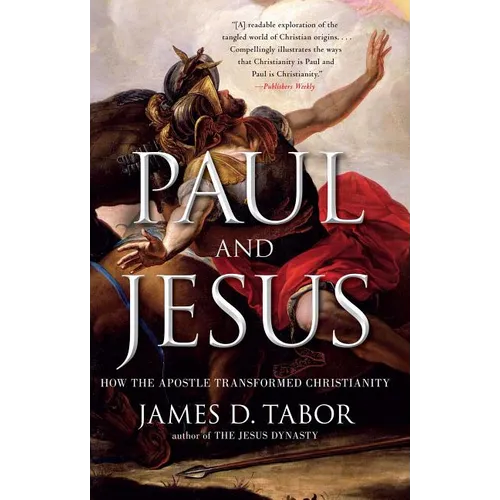 Paul and Jesus: How the Apostle Transformed Christianity