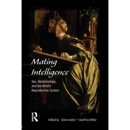 Mating Intelligence: Sex, Relationships, and the Mind's Reproductive System