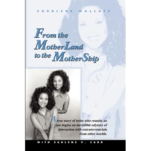 From the Motherland to the Mothership: A True Story of Twins Who Reunite, as One Begins an Incredible Odyssey of Interaction with Extraterrestrials fr - Paperback