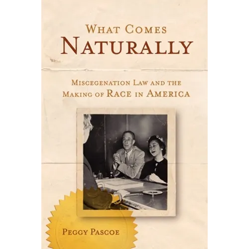 What Comes Naturally: Miscegenation Law and the Making of Race in America