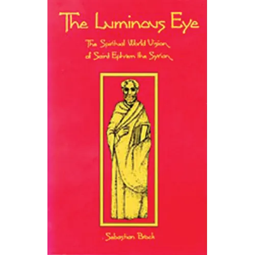 The Luminous Eye: The Spiritual World Vision of Saint Ephrem the Syrian Volume 124 - Paperback