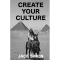 Create Your Culture: How to Live a Happy Life Follow Your Dreams Turn Ideas Into Reality