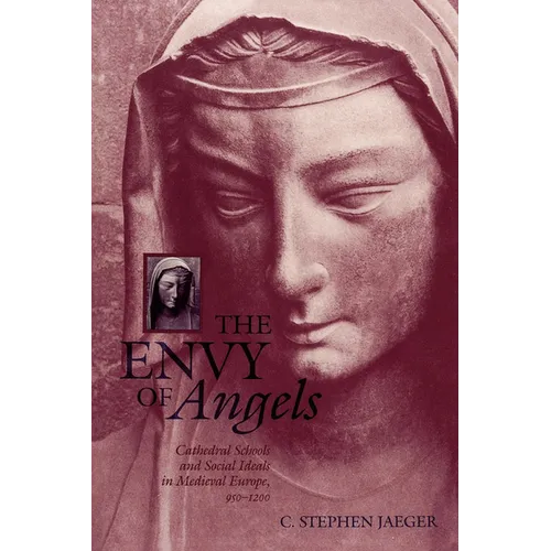 The Envy of Angels: Cathedral Schools and Social Ideals in Medieval Europe, 950-1200 - Paperback
