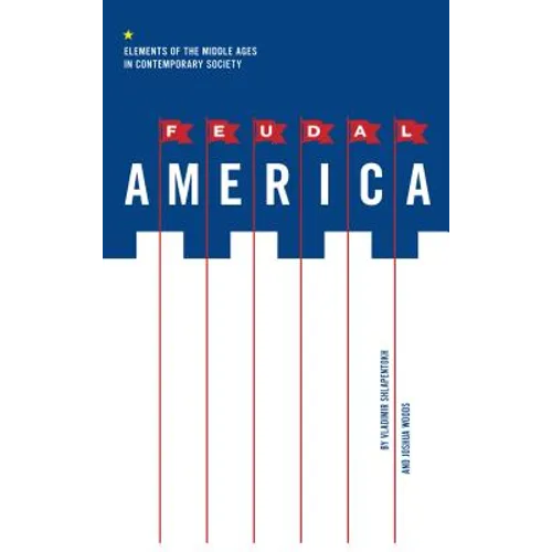 Feudal America: Elements of the Middle Ages in Contemporary Society - Paperback