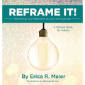 Reframe It!: Rethinking Your Reactions to Life's Annoyances