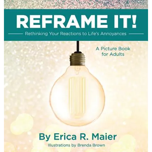 Reframe It!: Rethinking Your Reactions to Life's Annoyances