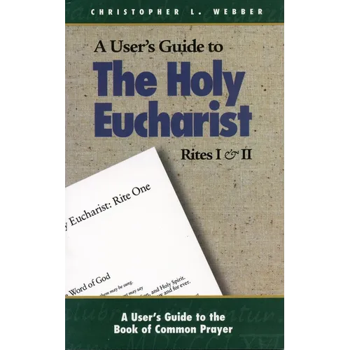 A User's Guide to the Holy Eucharist Rites I & II - Paperback