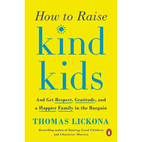 How to Raise Kind Kids: And Get Respect, Gratitude, and a Happier Family in the Bargain - Paperback