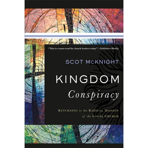 Kingdom Conspiracy: Returning to the Radical Mission of the Local Church - Paperback