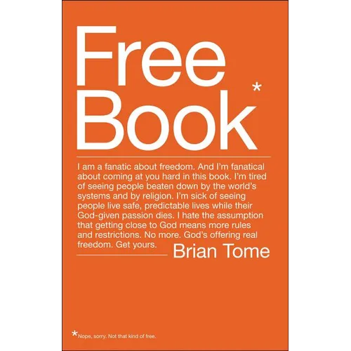 The Free Book: I Am a Fanatic about Freedom. I'm Tired of Seeing People Beaten Down by the World's Systems and by Religion. God's Offering Real Freedo - Paperback