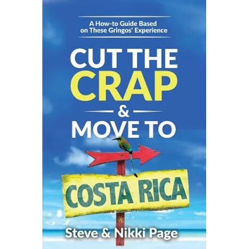 Cut the Crap & Move To Costa Rica: A How-to Guide Based On These Gringos' Experience