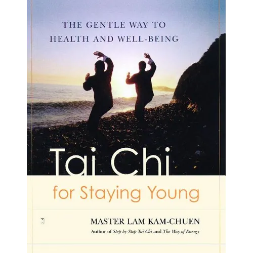 Tai Chi for Staying Young: The Gentle Way to Health and Well-Being - Paperback