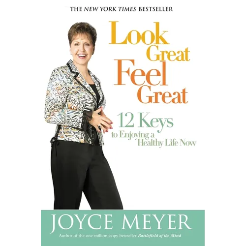 Look Great, Feel Great: 12 Keys to Enjoying a Healthy Life Now - Hardcover