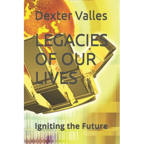 Legacies of Our Lives: Igniting the Future - Paperback