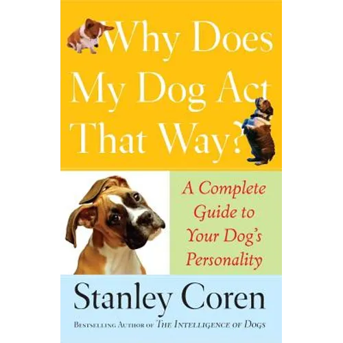 Why Does My Dog Act That Way?: Complete Guide to Your Dog's Personality - Paperback