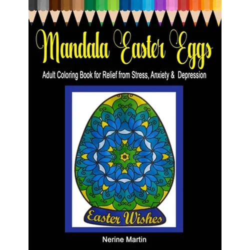 Mandala Easter Eggs: Adult Coloring Book for Relief from Stress, Anxiety & Depression
