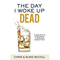 The Day I Woke Up Dead: A Couple's Struggle Through Addiction