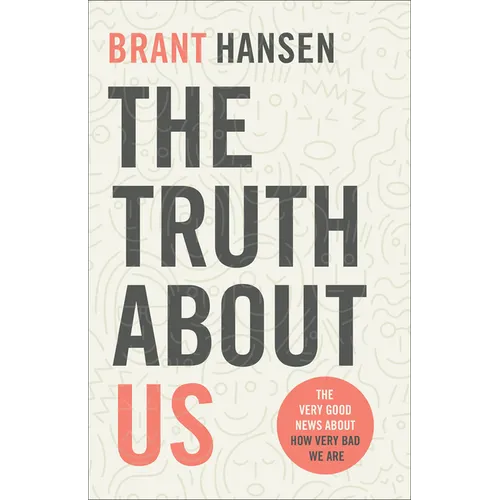 The Truth about Us: The Very Good News about How Very Bad We Are - Paperback