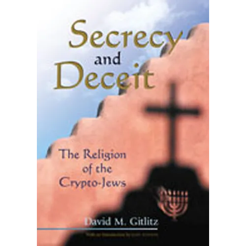 Secrecy and Deceit: The Religion of the Crypto-Jews - Paperback