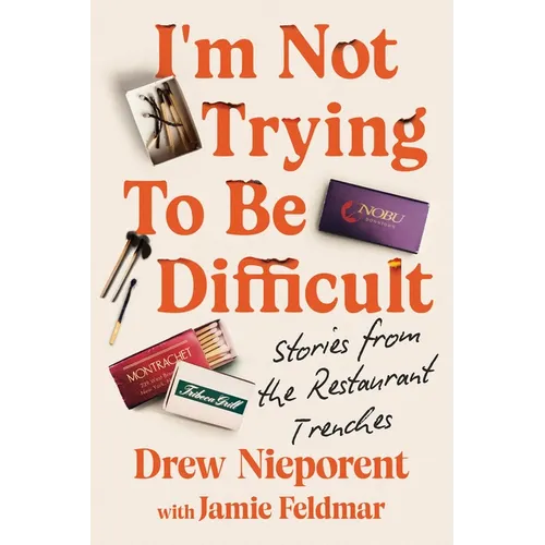 I'm Not Trying to Be Difficult: Stories from the Restaurant Trenches - Hardcover