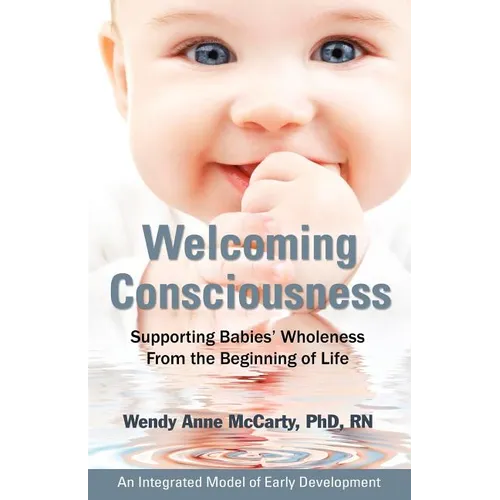Welcoming Consciousness: Supporting Babies' Wholeness from the Beginning of Life-An Integrated Model of Early Development - Paperback