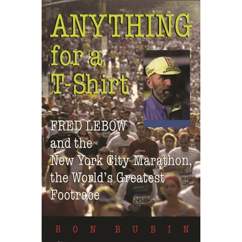 Anything for a T-Shirt: Fred LeBow and the New York City Marathon, the World's Greatest Footrace - Paperback