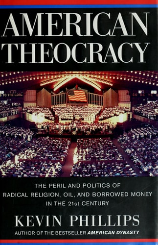 American Theocracy The Peril and Politics of Radical Religion, Oil, and Borrowed Money in the 21st Century
